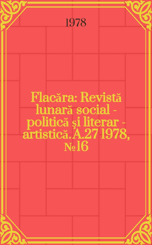 Flacăra : Revistă lunară social - politică şi literar - artistică. A.27 1978, №16