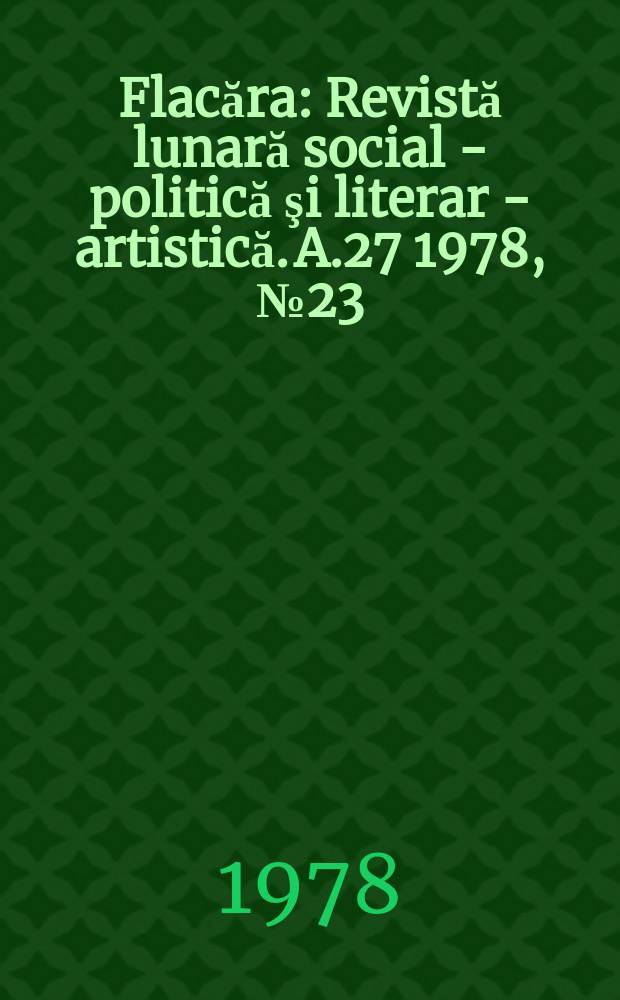 Flacăra : Revistă lunară social - politică şi literar - artistică. A.27 1978, №23