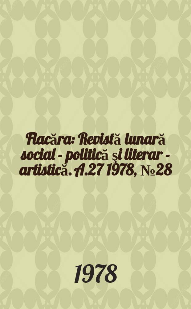 Flacăra : Revistă lunară social - politică şi literar - artistică. A.27 1978, №28