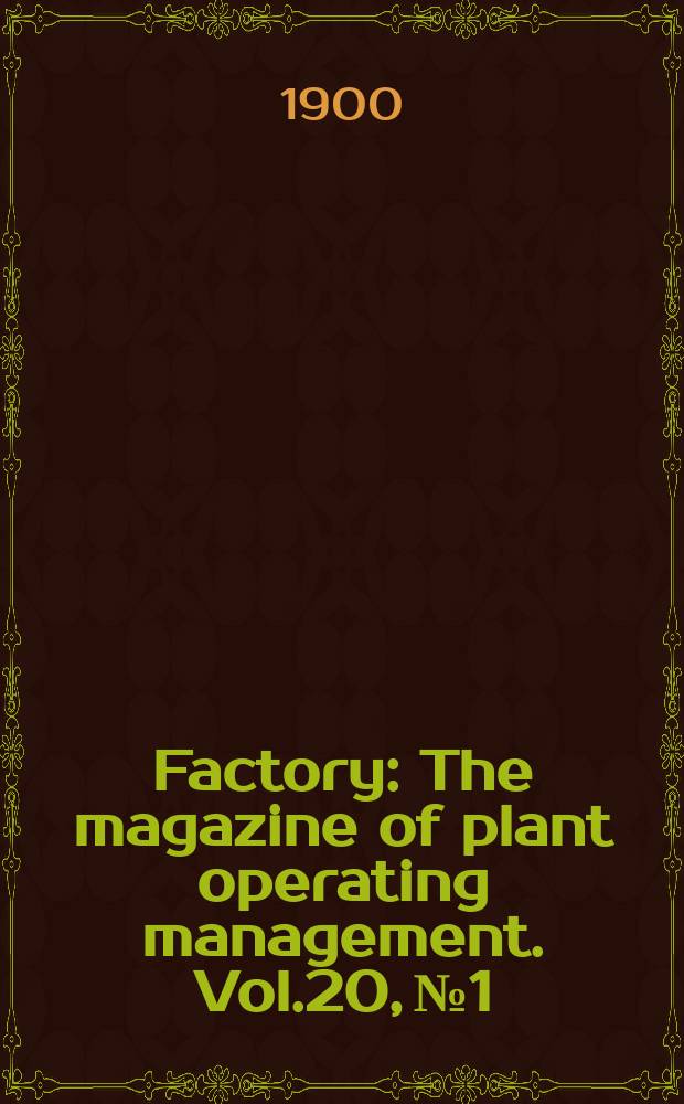 Factory : The magazine of plant operating management. Vol.20, №1