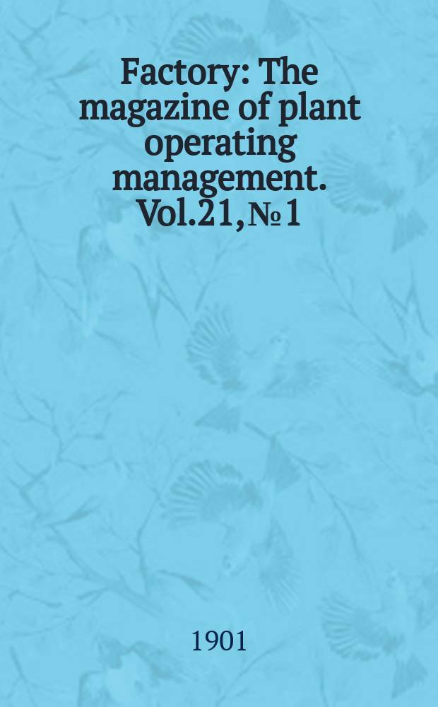 Factory : The magazine of plant operating management. Vol.21, №1