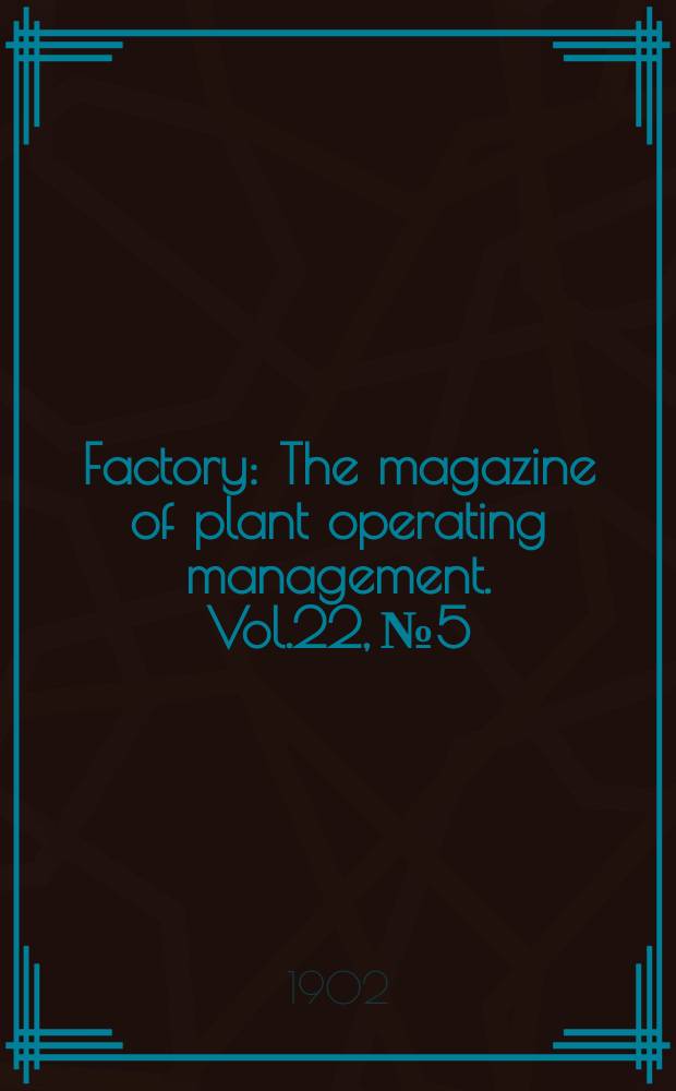 Factory : The magazine of plant operating management. Vol.22, №5
