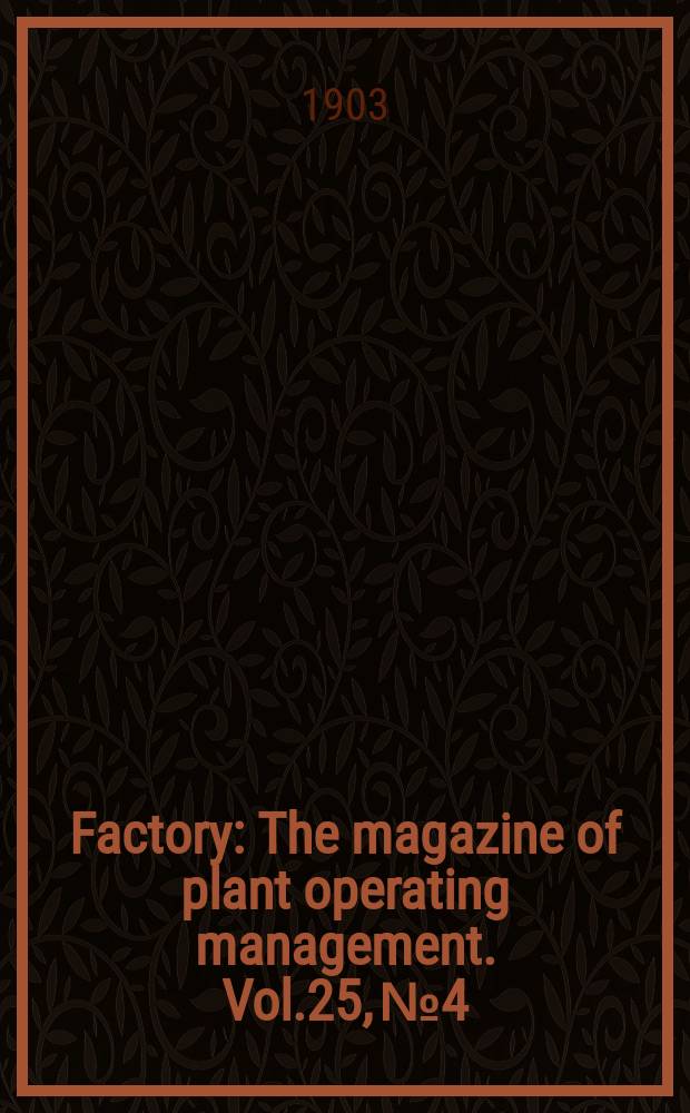 Factory : The magazine of plant operating management. Vol.25, №4