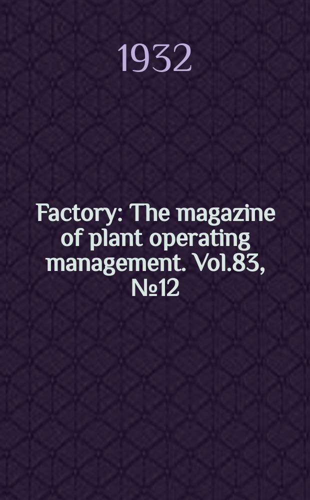 Factory : The magazine of plant operating management. Vol.83, №12