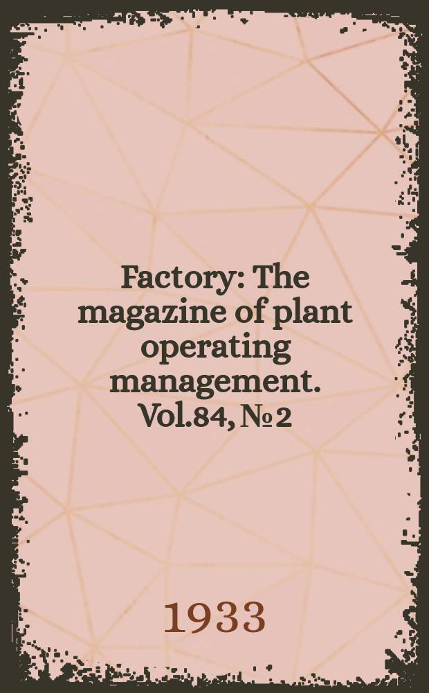 Factory : The magazine of plant operating management. Vol.84, №2