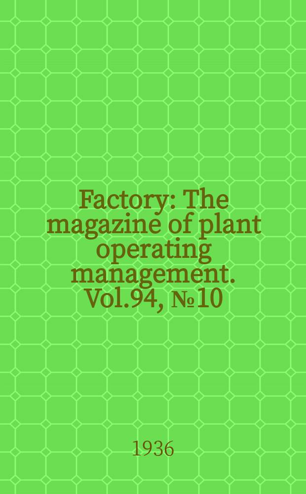 Factory : The magazine of plant operating management. Vol.94, №10