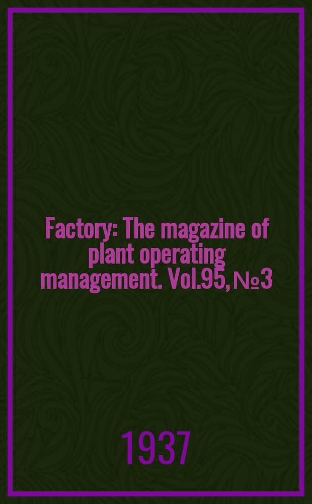 Factory : The magazine of plant operating management. Vol.95, №3