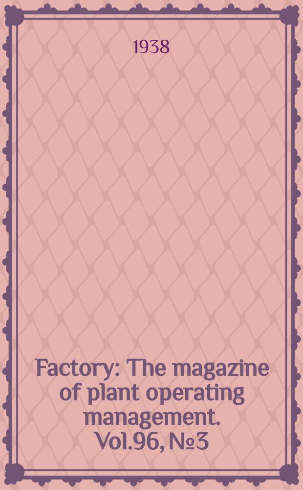 Factory : The magazine of plant operating management. Vol.96, №3