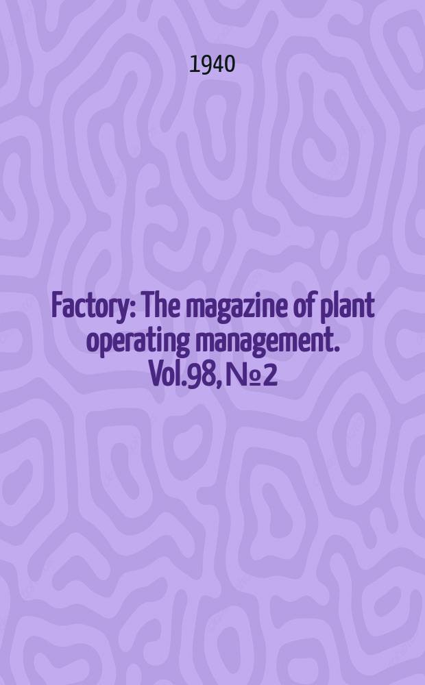 Factory : The magazine of plant operating management. Vol.98, №2