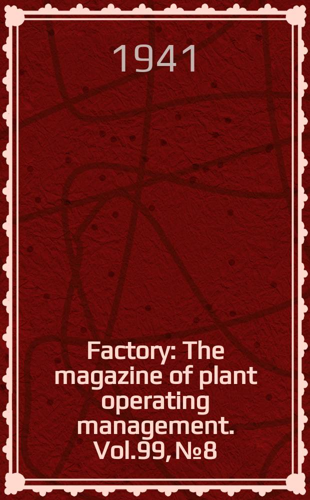 Factory : The magazine of plant operating management. Vol.99, №8