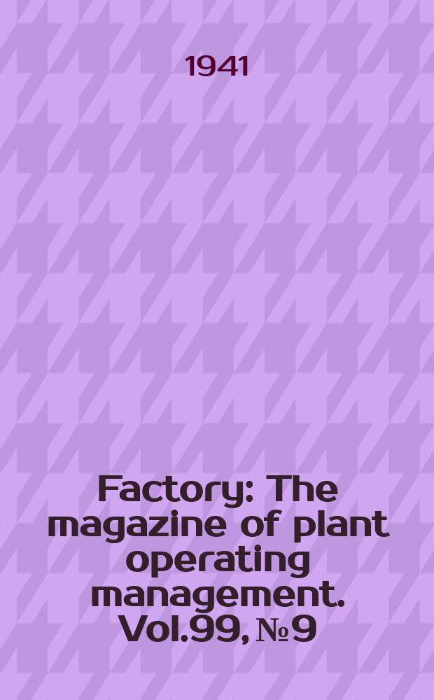 Factory : The magazine of plant operating management. Vol.99, №9