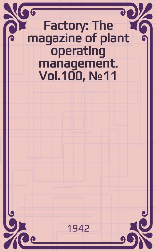 Factory : The magazine of plant operating management. Vol.100, №11