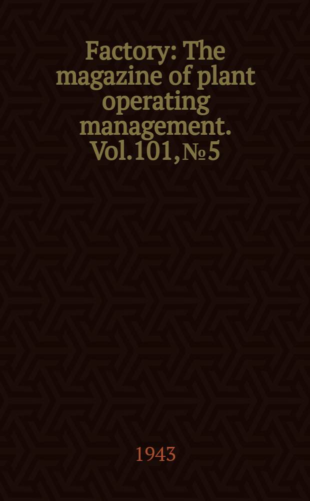 Factory : The magazine of plant operating management. Vol.101, №5