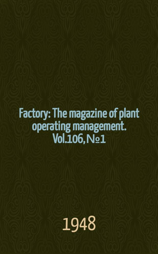 Factory : The magazine of plant operating management. Vol.106, №1