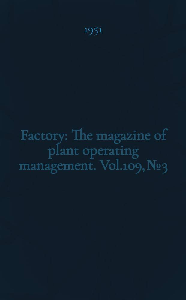 Factory : The magazine of plant operating management. Vol.109, №3