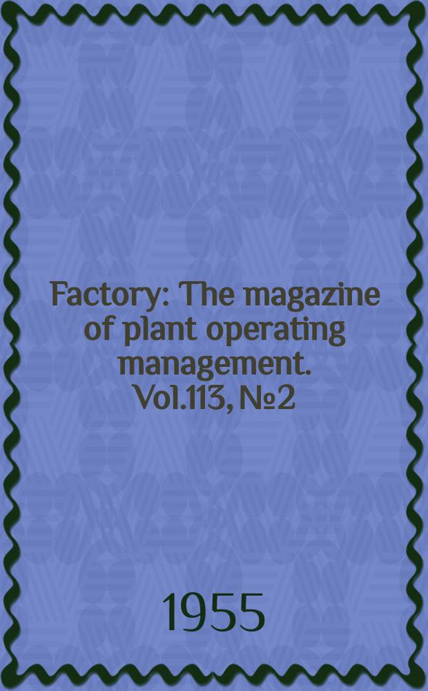 Factory : The magazine of plant operating management. Vol.113, №2