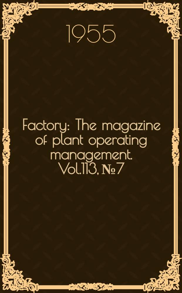 Factory : The magazine of plant operating management. Vol.113, №7