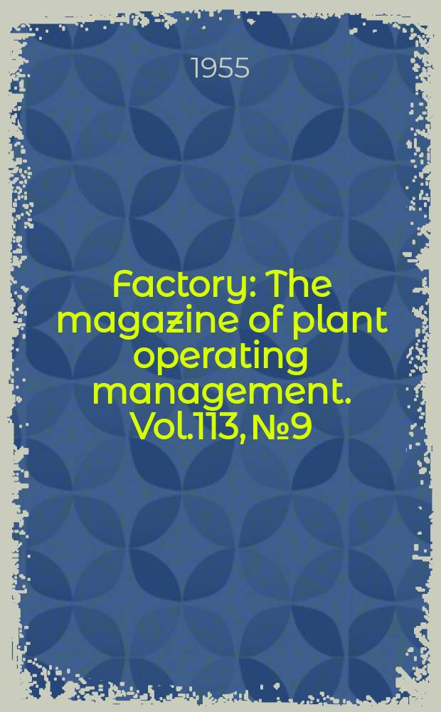 Factory : The magazine of plant operating management. Vol.113, №9