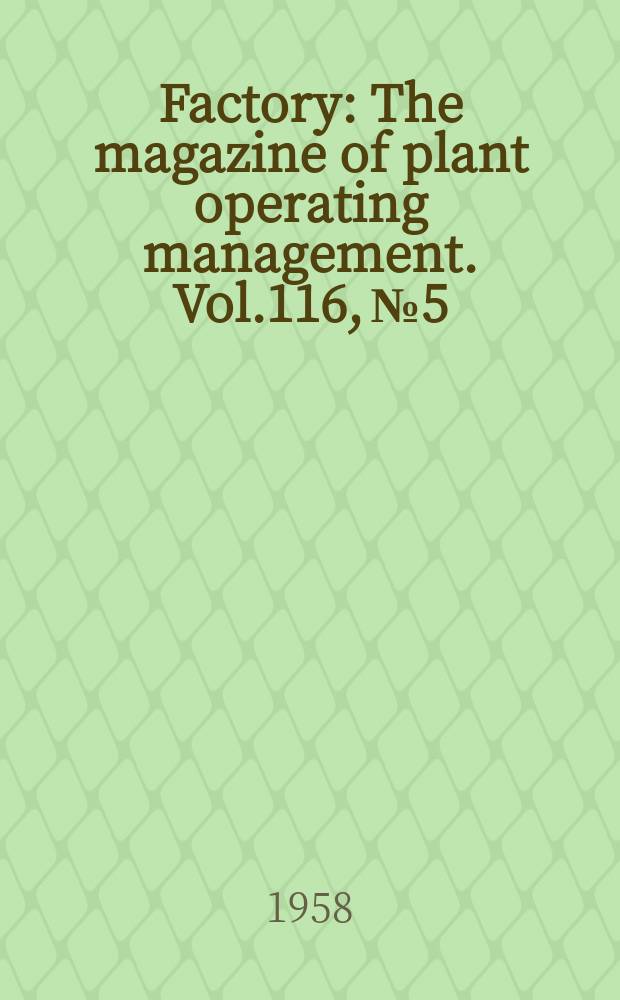 Factory : The magazine of plant operating management. Vol.116, №5