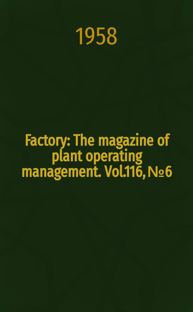 Factory : The magazine of plant operating management. Vol.116, №6