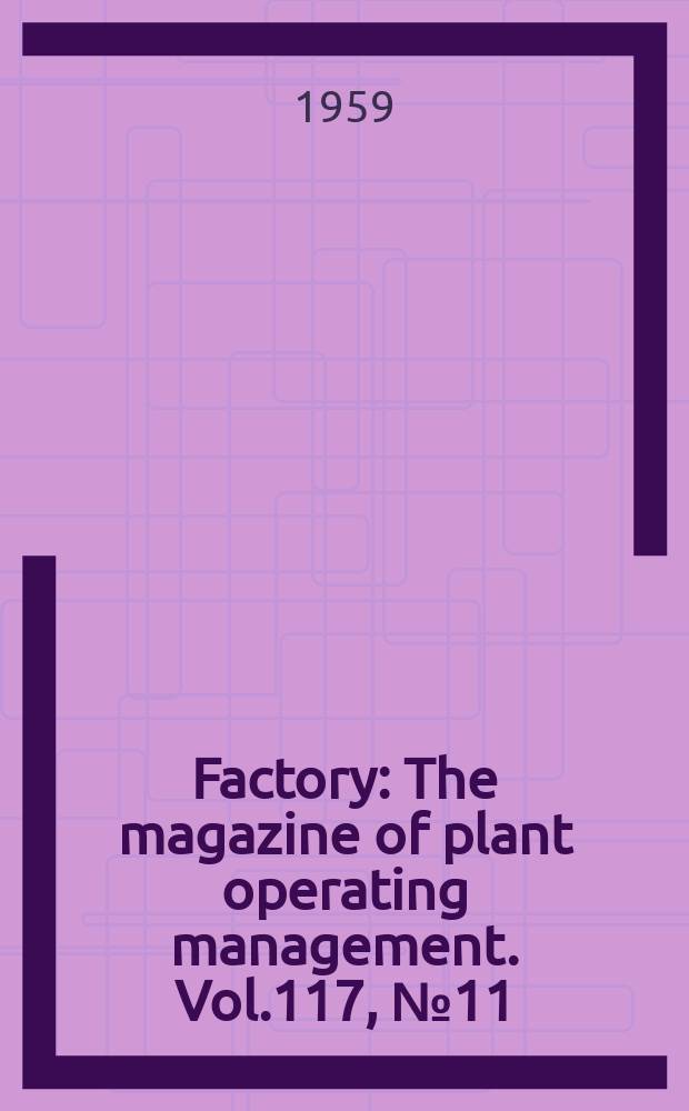 Factory : The magazine of plant operating management. Vol.117, №11