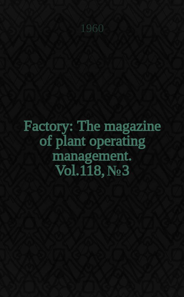Factory : The magazine of plant operating management. Vol.118, №3