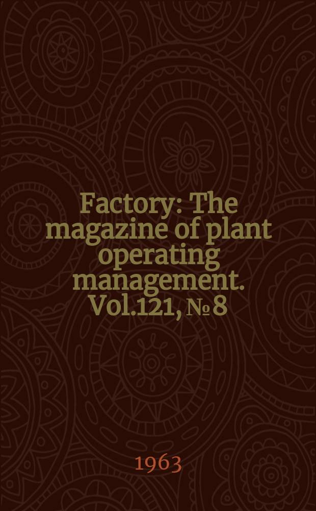 Factory : The magazine of plant operating management. Vol.121, №8