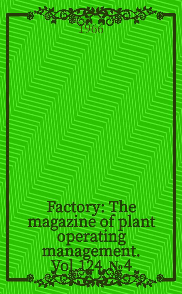 Factory : The magazine of plant operating management. Vol.124, №4