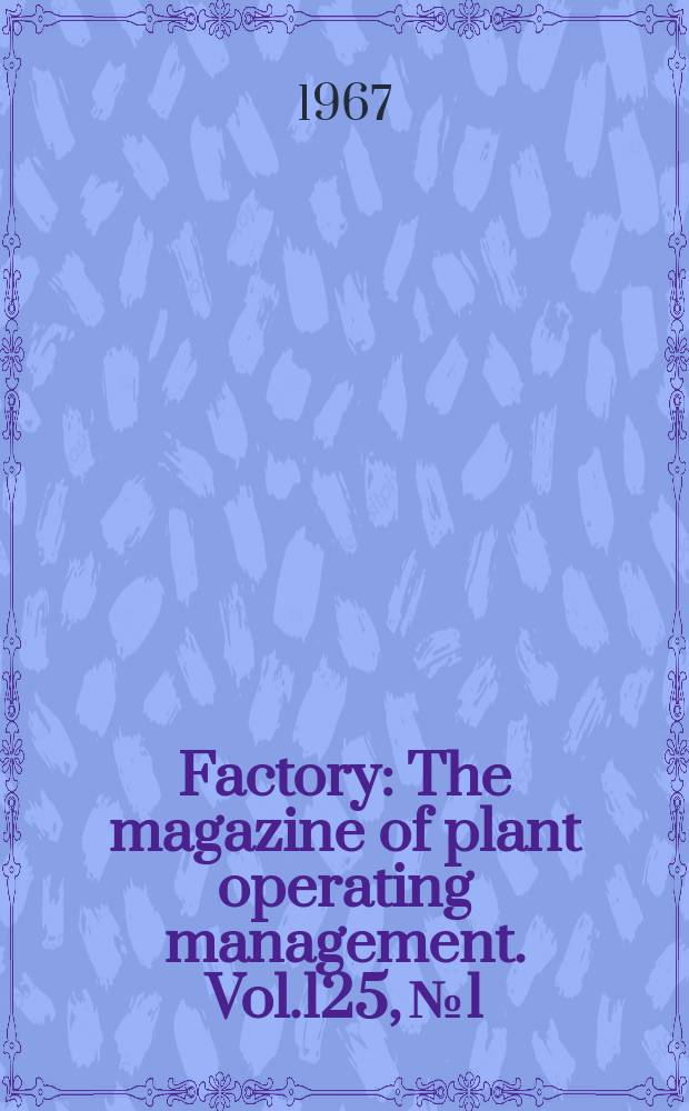 Factory : The magazine of plant operating management. Vol.125, №1