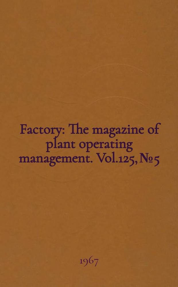 Factory : The magazine of plant operating management. Vol.125, №5
