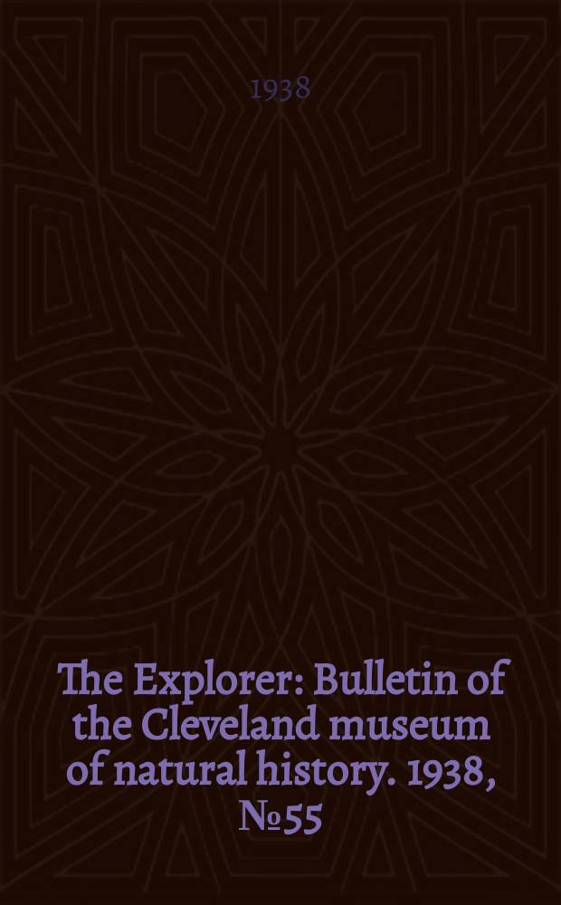 The Explorer : Bulletin of the Cleveland museum of natural history. 1938, №55(November/December)