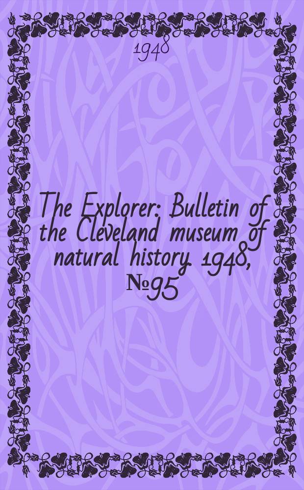 The Explorer : Bulletin of the Cleveland museum of natural history. 1948, №95