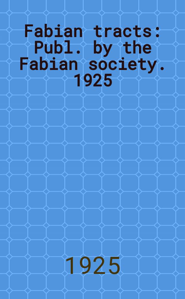 Fabian tracts : Publ. by the Fabian society. 1925/1928, №214