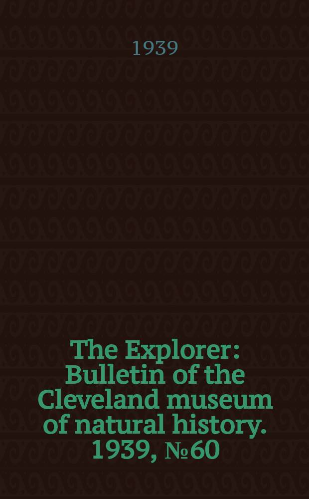 The Explorer : Bulletin of the Cleveland museum of natural history. 1939, №60(November/December)