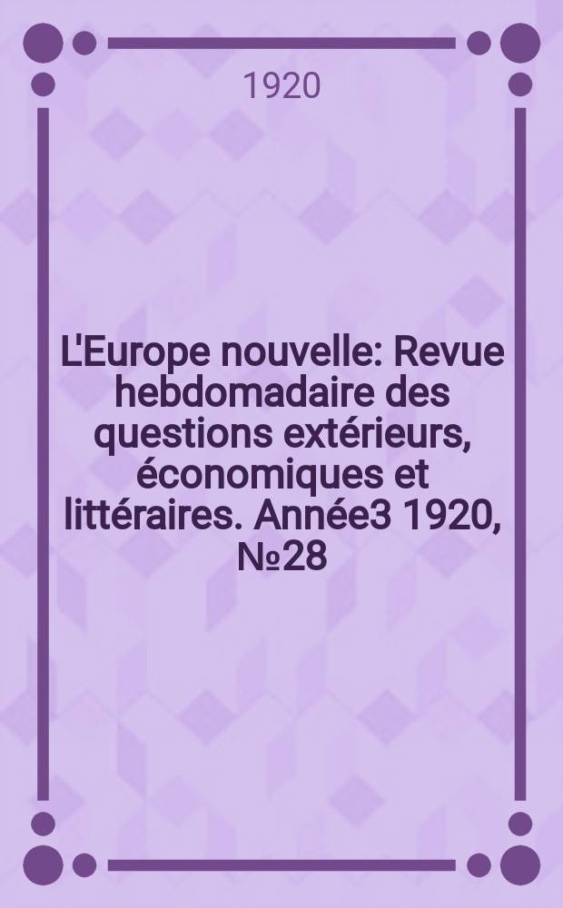 L'Europe nouvelle : Revue hebdomadaire des questions extérieurs, économiques et littéraires. Année3 1920, №28
