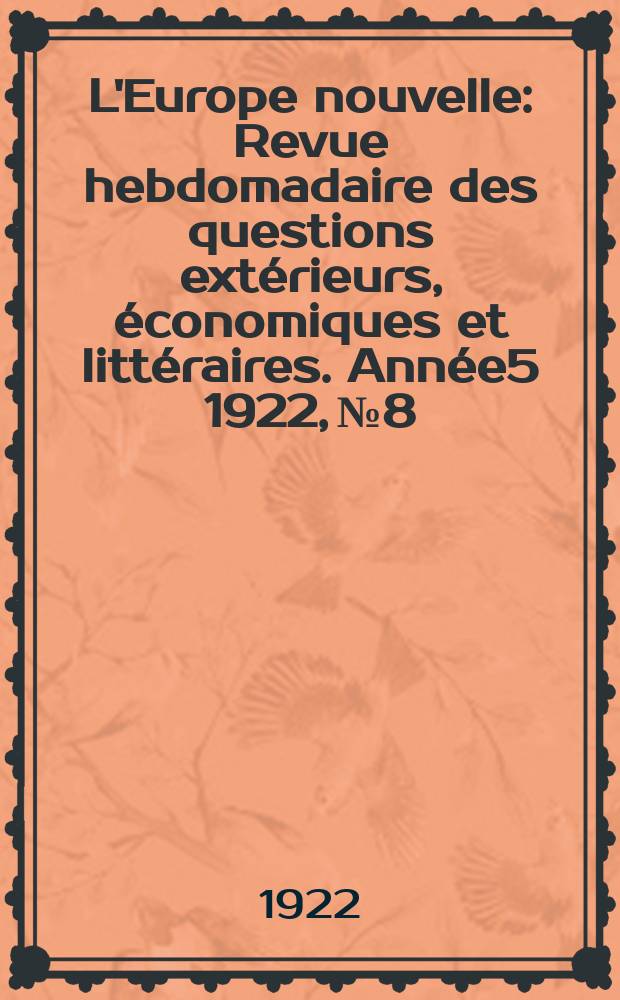 L'Europe nouvelle : Revue hebdomadaire des questions extérieurs, économiques et littéraires. Année5 1922, №8