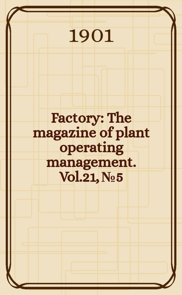 Factory : The magazine of plant operating management. Vol.21, №5