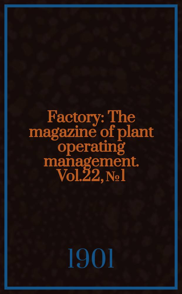 Factory : The magazine of plant operating management. Vol.22, №1