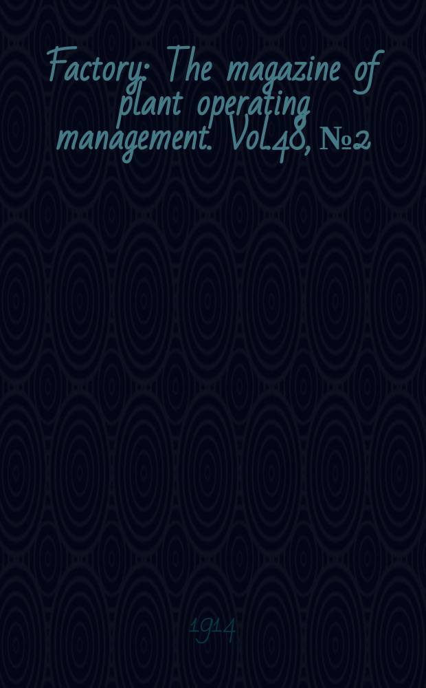 Factory : The magazine of plant operating management. Vol.48, №2