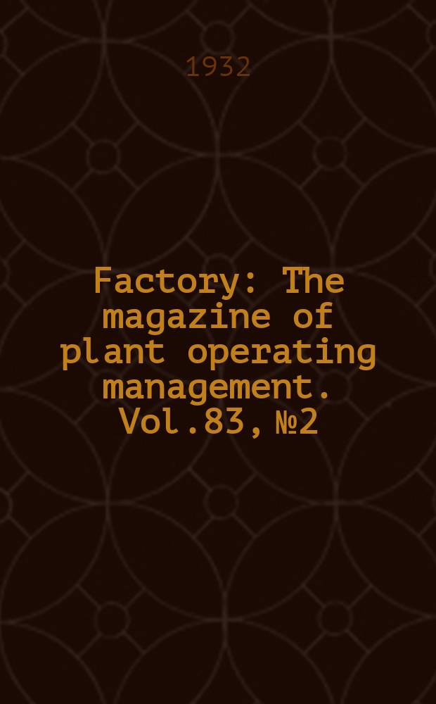 Factory : The magazine of plant operating management. Vol.83, №2