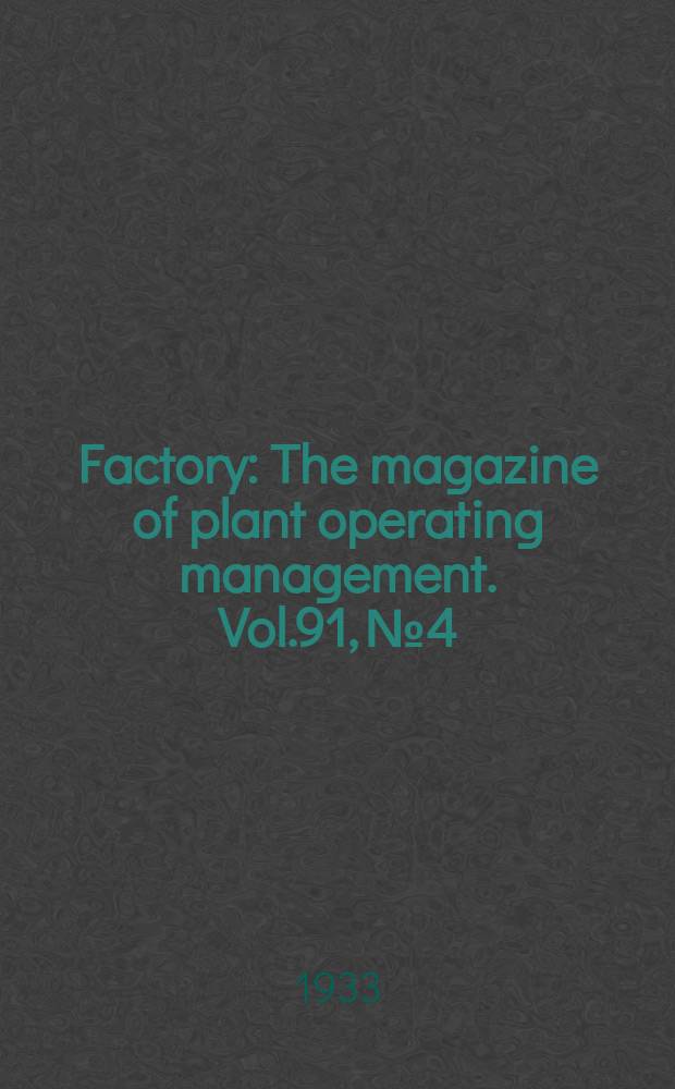 Factory : The magazine of plant operating management. Vol.91, №4