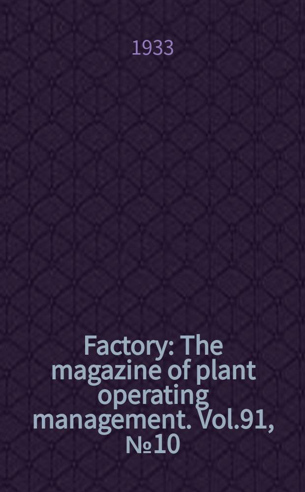 Factory : The magazine of plant operating management. Vol.91, №10