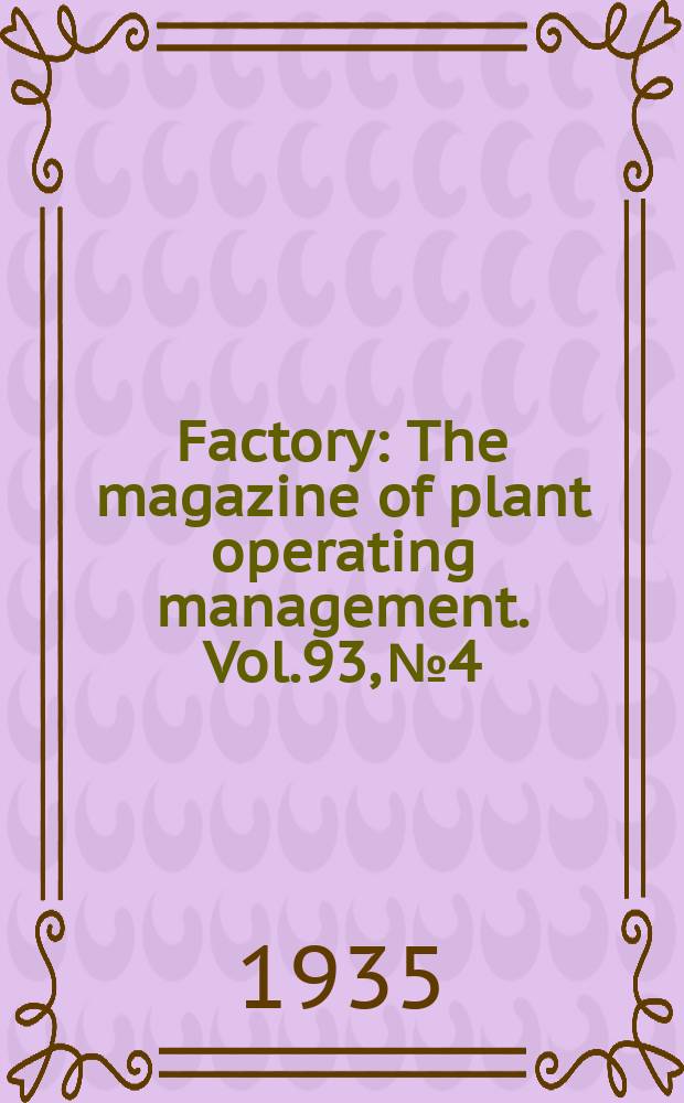 Factory : The magazine of plant operating management. Vol.93, №4