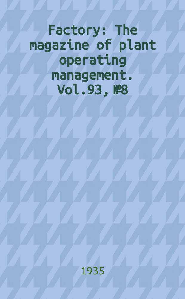 Factory : The magazine of plant operating management. Vol.93, №8