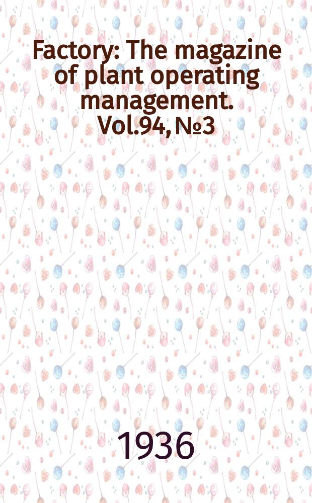 Factory : The magazine of plant operating management. Vol.94, №3