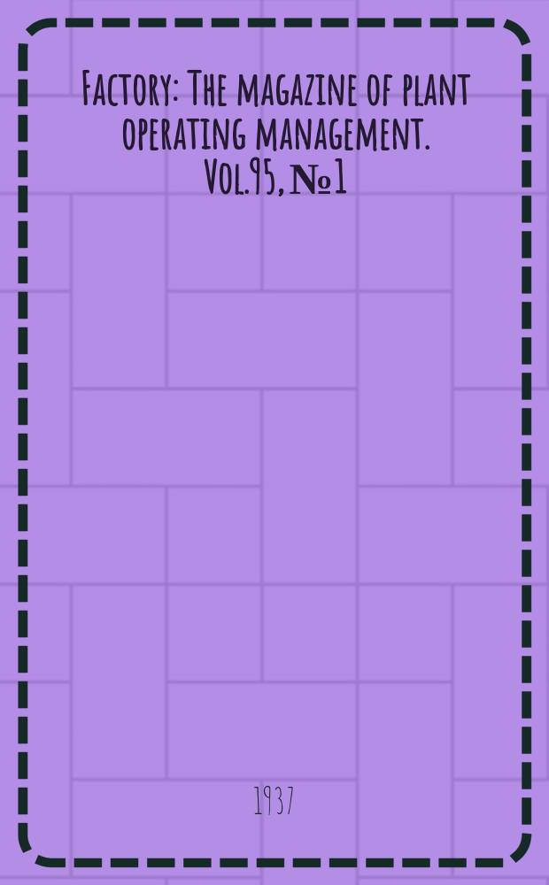 Factory : The magazine of plant operating management. Vol.95, №1