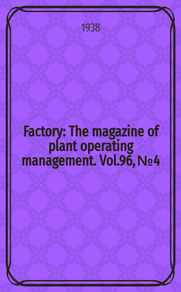 Factory : The magazine of plant operating management. Vol.96, №4