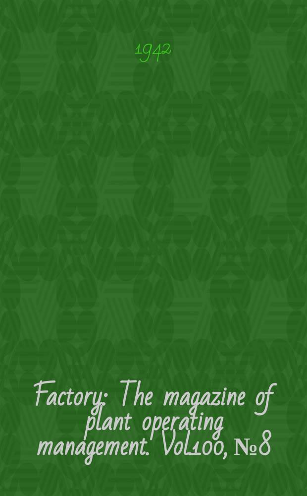 Factory : The magazine of plant operating management. Vol.100, №8