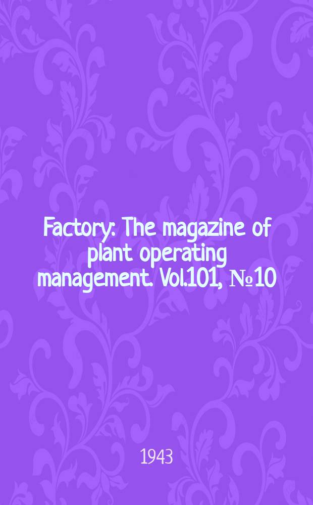 Factory : The magazine of plant operating management. Vol.101, №10