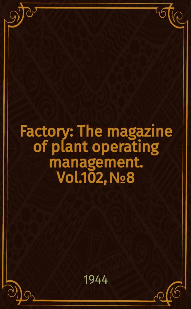 Factory : The magazine of plant operating management. Vol.102, №8